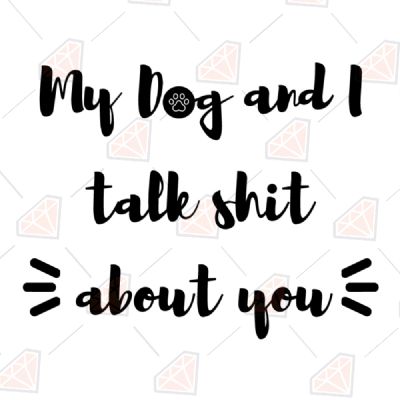 My Dog And I Talk Shit About You, Talk Shit SVG T-shirt