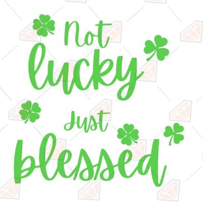 Not Lucky Just Blessed SVG St Patrick's Day SVG