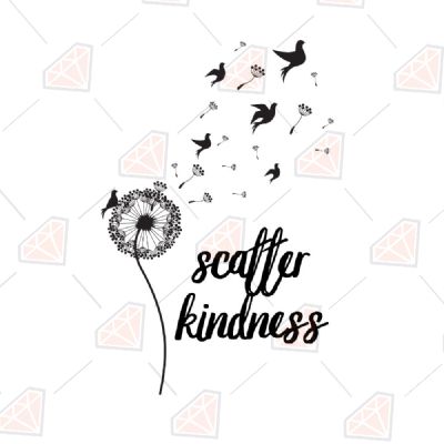 Scatter Kindness SVG, Scatter Kindness Dandelion Cut File T-shirt