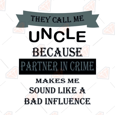 They Call Me Uncle Because Partner In Crime a Bad Influence SVG Funny SVG