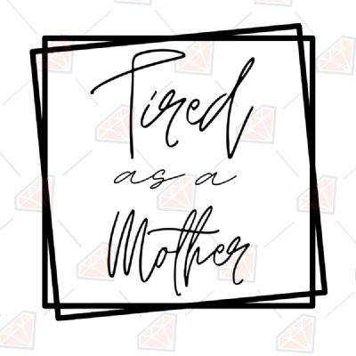 Download Tired As A Mother Svg Cut Files Premium Svg