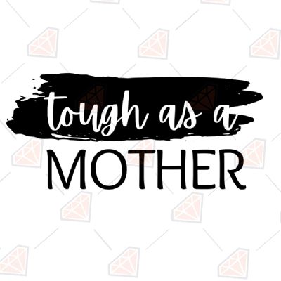 Tough as a Mother SVG Cut File Mother's Day SVG