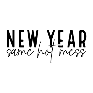 New Year Same Hot Mess SVG Cut File, Funny New Year SVG New Year SVG