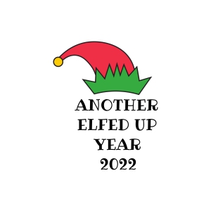 2022 Another Elfed Up Year SVG , Funny New Year SVG File New Year SVG