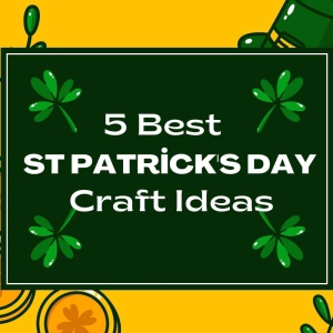 5 Best St Patrick's Day Craft Ideas