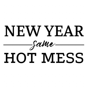 New Year Same Hot Mess SVG, Digital Design New Year SVG