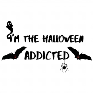 I'm The Halloween Addicted SVG, Halloween Shirt SVG Halloween SVG