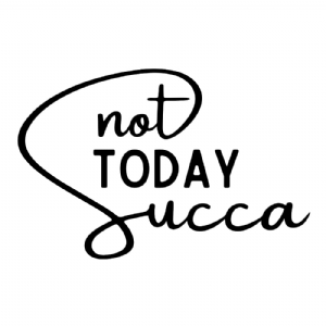 Not Today Succa SVG Vector Files, Funny Shirt Design SVG T-shirt SVG