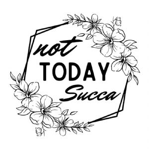 Not Today Succa SVG, Hexagon with Flower Succa SVG T-shirt SVG