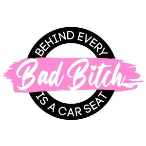 Behind Every Bad Bitch Is A Car Seat with Pink Brush SVG Cut Files Funny SVG