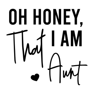 Oh Honey I am That Aunt SVG Design Cut File Men, Women and Children