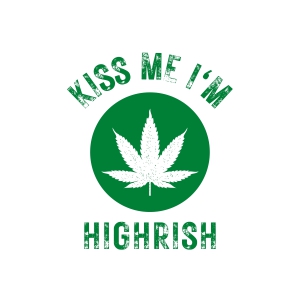 Kiss Me Im Highrish SVG, Marijuana SVG Cut File Flower SVG