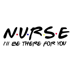 Friends Nurse SVG Design, Nurse I'll Be There For You SVG Nurse SVG
