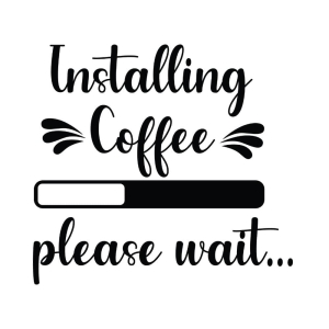 Installing Coffee Please Wait SVG Cut File Coffee and Tea SVG