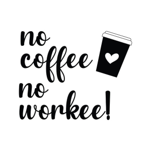 No Coffee No Workee SVG Cut Files, Instant Download Coffee and Tea SVG