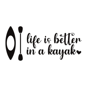 Life Is Better In A Kayak SVG Cut File Kayak SVG