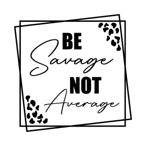 Be Savage Not Average SVG, Funny Quotes SVG Cut File T-shirt SVG