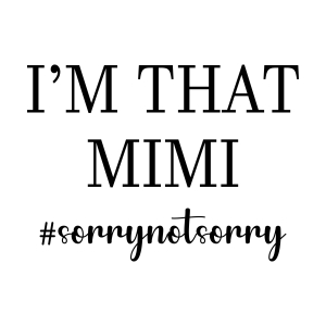 I'm That Mimi SVG, Sorry Not Sorry SVG T-shirt SVG