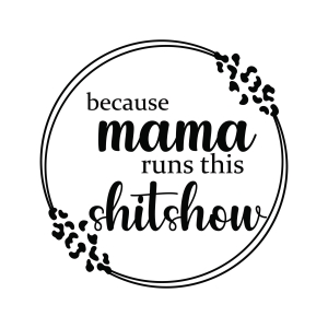 Because Mama Runs This Shitshow SVG Cut File T-shirt SVG