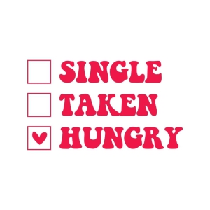 Single Taken Hungry SVG, Valentine's Day SVG Valentine's Day SVG