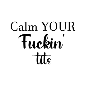 Calm Your Fuckin Tits SVG, Adult SVG Cut File Funny SVG