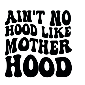 Aint No Hood Like Motherhood SVG Design Mother's Day SVG
