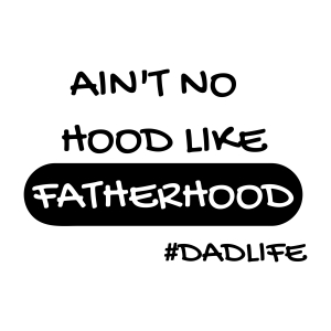 Ain't No Hood Like Fatherhood SVG, Dad Life SVG Father's Day SVG