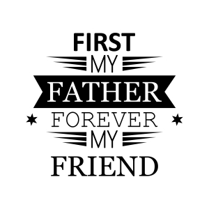 First My Father Forever My Friend SVG, Instant Download Father's Day SVG