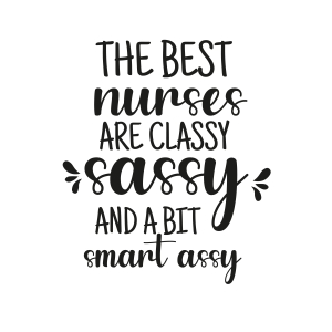 The Best Nurses are Classy Sassy and A Bit Smart Assy SVG, Funny Nursing SVG Funny SVG