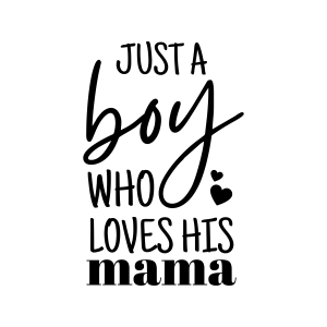 Just A Boy Who Loves His Mama SVG, Mother's Son Vector Instant Download Baby SVG