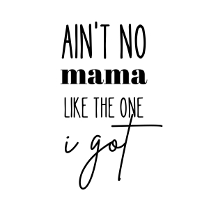 Ain't No Mama Like The One I Got SVG, Mom Life SVG Instant Download Baby SVG