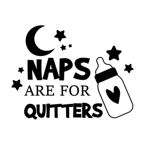 Naps Are For Quitters SVG, Baby Vector Files Instant Download Baby SVG