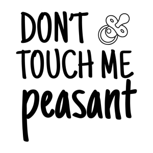 Don't Touch Me Peasant SVG, Funny Baby SVG Instant Download Baby SVG