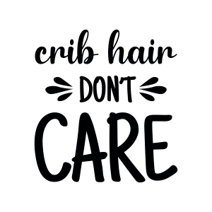 Crib Hair Don't Care SVG, Onesie SVG Instant Download Baby SVG