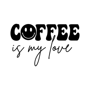 Coffee Is My Love SVG File, Coffee Love SVG Digital Download Coffee and Tea SVG