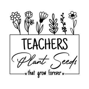 Teacher Plant Seeds That Grow Forever SVG, Teacher SVG School SVG