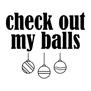 Check Out My Balls SVG, Funny Christmas Sayings SVG Instant Download Christmas SVG