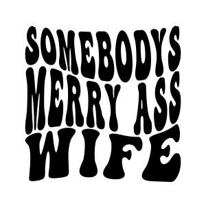 Somebody's Merry Ass Wife SVG, Funny Wife SVG Instant Download Funny SVG