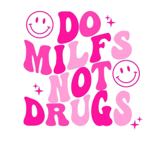 Do Milfs Not Drugs Smiley SVG, Funny Adult SVG Shirt Design Funny SVG