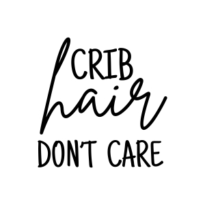 Crib Hair Don't Care SVG, Baby Onesie SVG Design Baby SVG