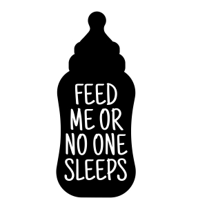 Feed Me Or No One Sleeps SVG, Baby Milk Bottle SVG Funny Design Baby SVG