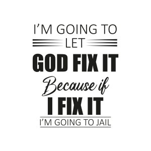 I'm Going To Let God Fix It, Because if I Fix it SVG Cut File Funny SVG
