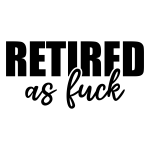 Retired As Fuck SVG, Funny Adult SVG Digital Design Funny SVG