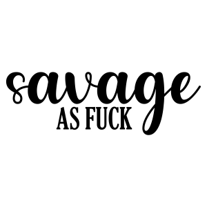Savage As Fuck SVG Design, Savage SVG Instant Download Funny SVG