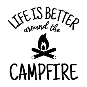 Life Is Better Around The Campfire SVG, Vector Files Funny SVG