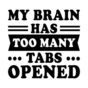 My Brain Has Too Many Tabs Opened SVG, Funny SVG Funny SVG