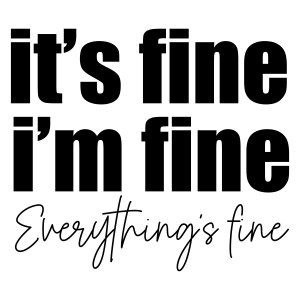 It's Fine I'm Fine Everything Is Fine SVG, Sarcasm SVG Funny SVG