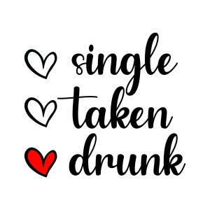Single Taken Drunk SVG, Funny Valentine's Quotes SVG Valentine's Day SVG
