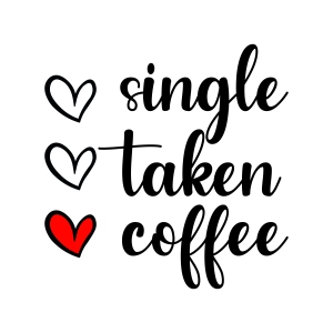 Single Taken Coffee SVG, Coffee Lover SVG Vector Files Valentine's Day SVG