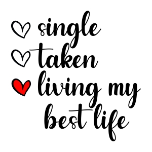 Single Taken Living My Best Life SVG, Anti Valentine's Day SVG Valentine's Day SVG